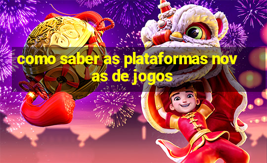 como saber as plataformas novas de jogos