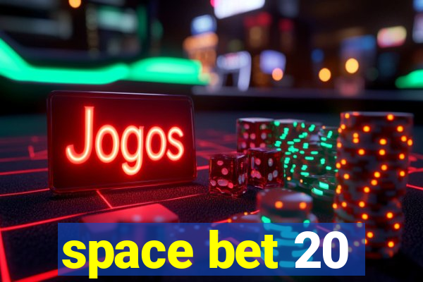 space bet 20