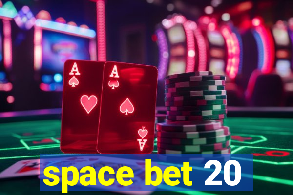 space bet 20