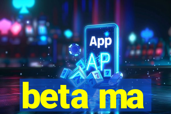 beta ma