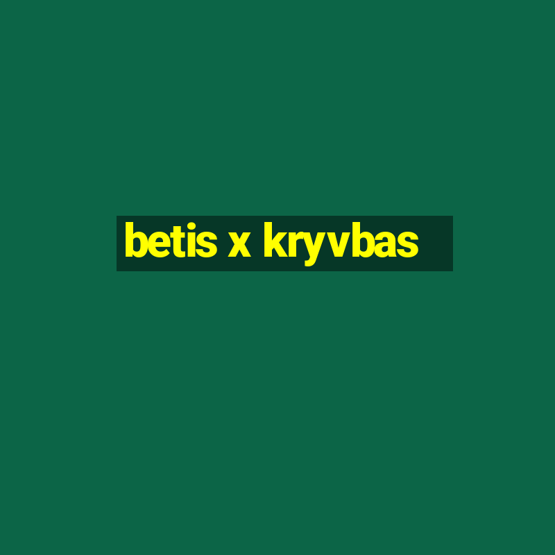 betis x kryvbas