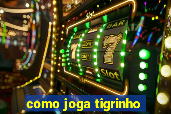 como joga tigrinho