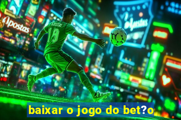 baixar o jogo do bet?o