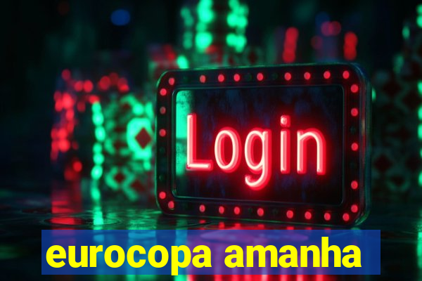 eurocopa amanha