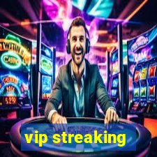 vip streaking