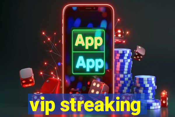 vip streaking