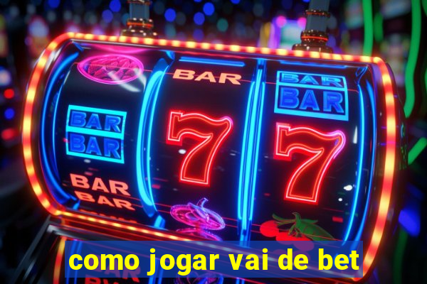 como jogar vai de bet