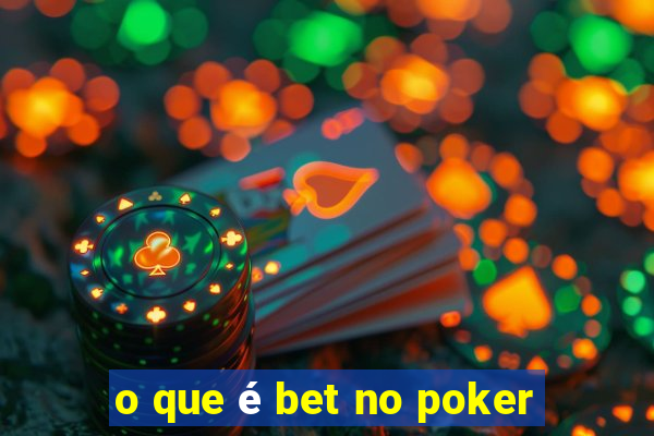 o que é bet no poker