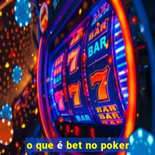 o que é bet no poker