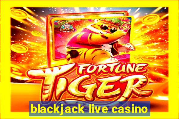 blackjack live casino