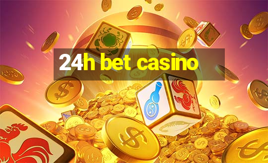 24h bet casino