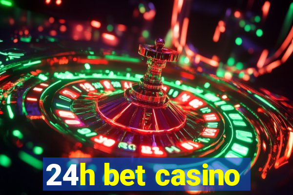 24h bet casino