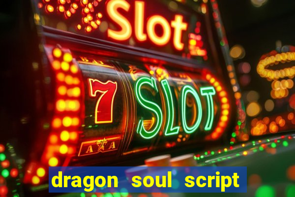 dragon soul script no key