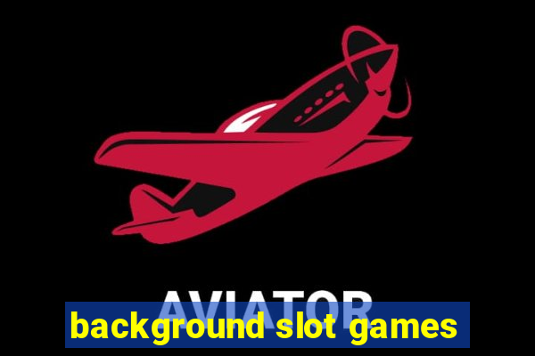 background slot games