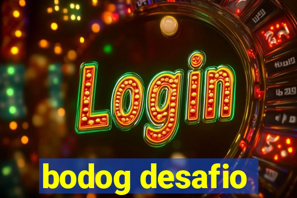 bodog desafio