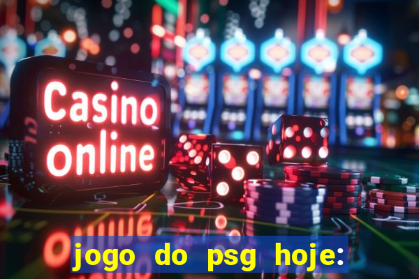 jogo do psg hoje: onde assistir