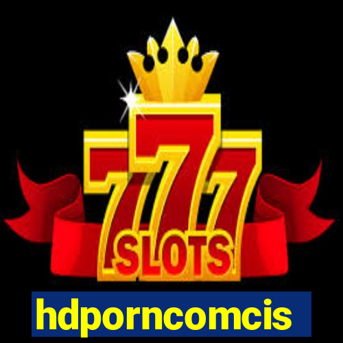 hdporncomcis