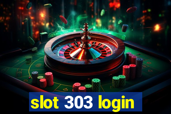 slot 303 login