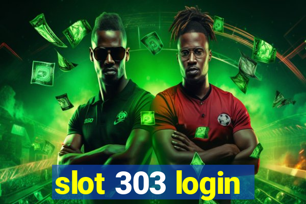 slot 303 login