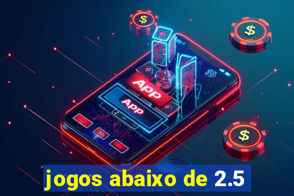 jogos abaixo de 2.5