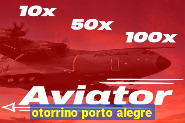 otorrino porto alegre