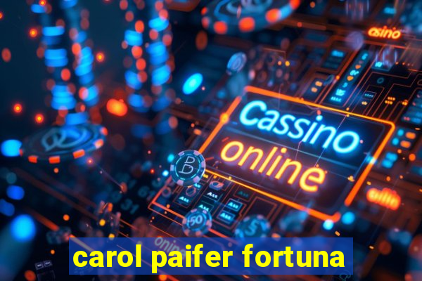 carol paifer fortuna