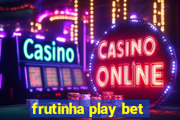 frutinha play bet