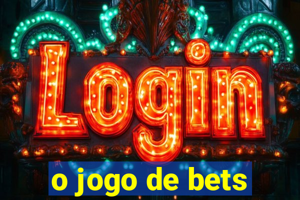 o jogo de bets