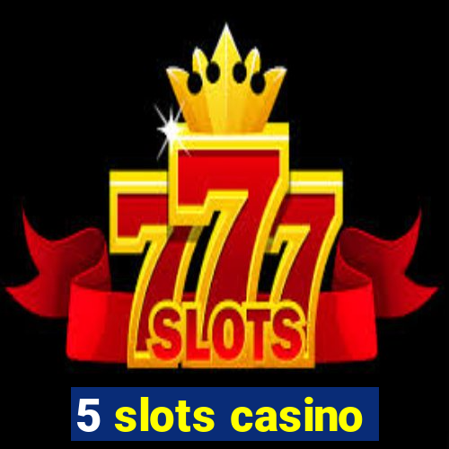 5 slots casino