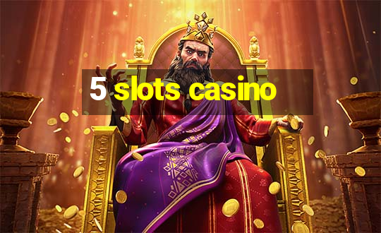 5 slots casino