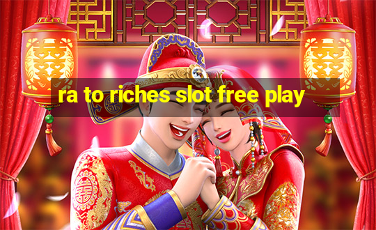 ra to riches slot free play