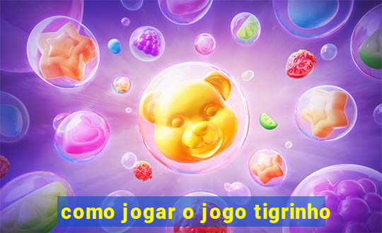 como jogar o jogo tigrinho