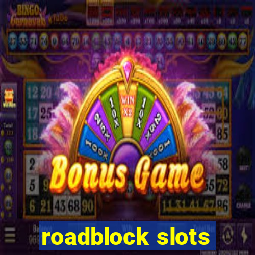 roadblock slots