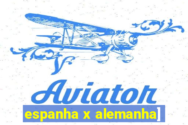 espanha x alemanha]