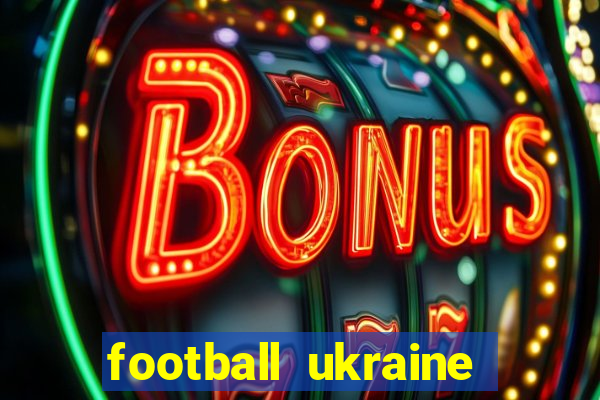 football ukraine premier league