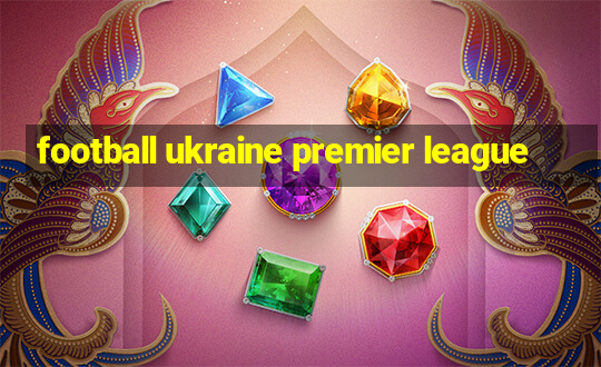 football ukraine premier league