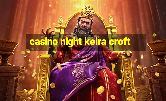 casino night keira croft