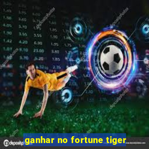 ganhar no fortune tiger