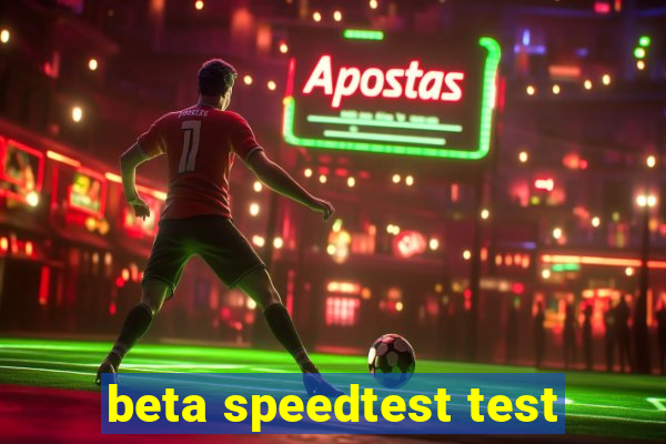 beta speedtest test