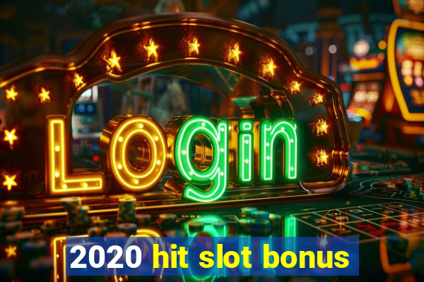 2020 hit slot bonus