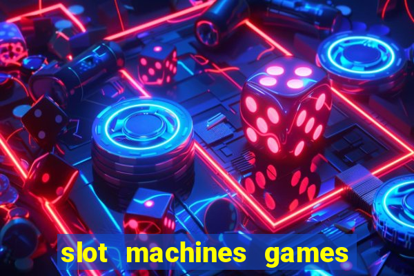 slot machines games for free