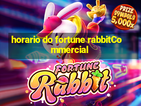 horario do fortune rabbitCommercial