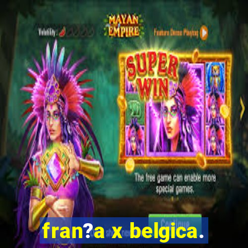 fran?a x belgica.