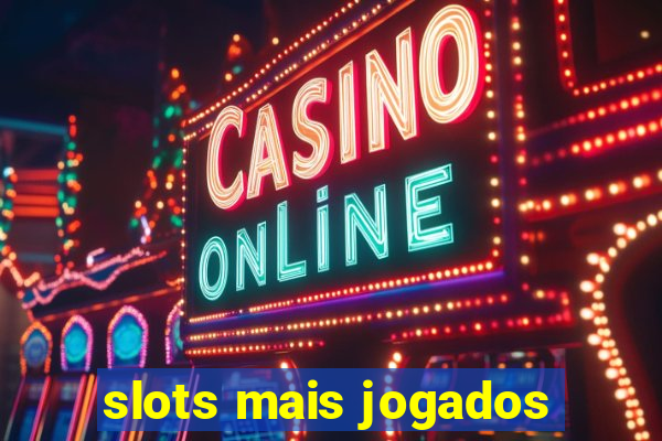 slots mais jogados