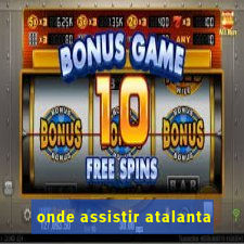 onde assistir atalanta