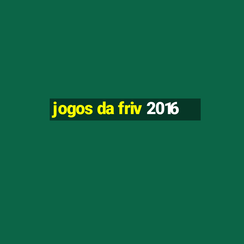 jogos da friv 2016