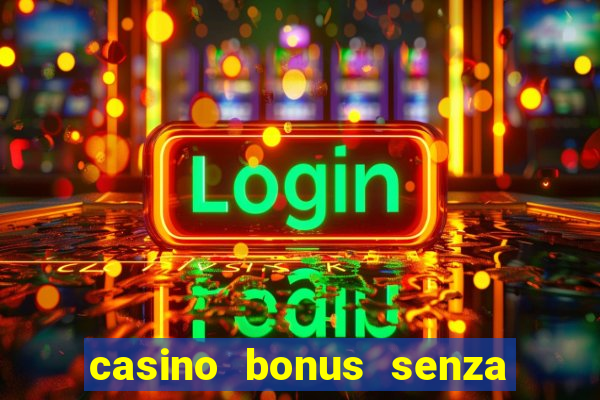 casino bonus senza deposito lista