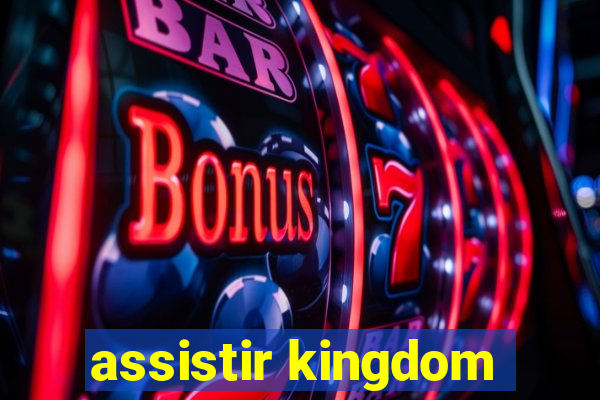 assistir kingdom