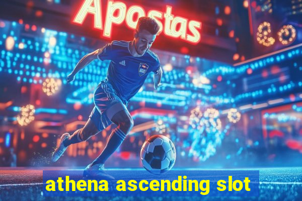 athena ascending slot