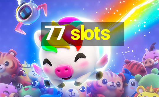 77 slots